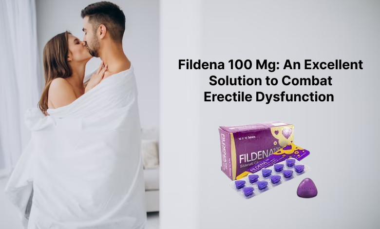 Fildena 100 Mg: An Excellent Solution to Combat Erectile Dysfunction